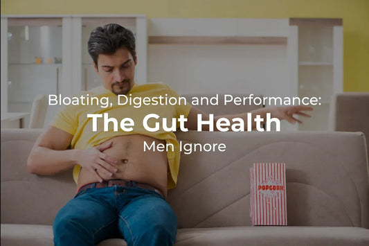 Bloating, Digestion and Performance: The Gut Health Men Ignore