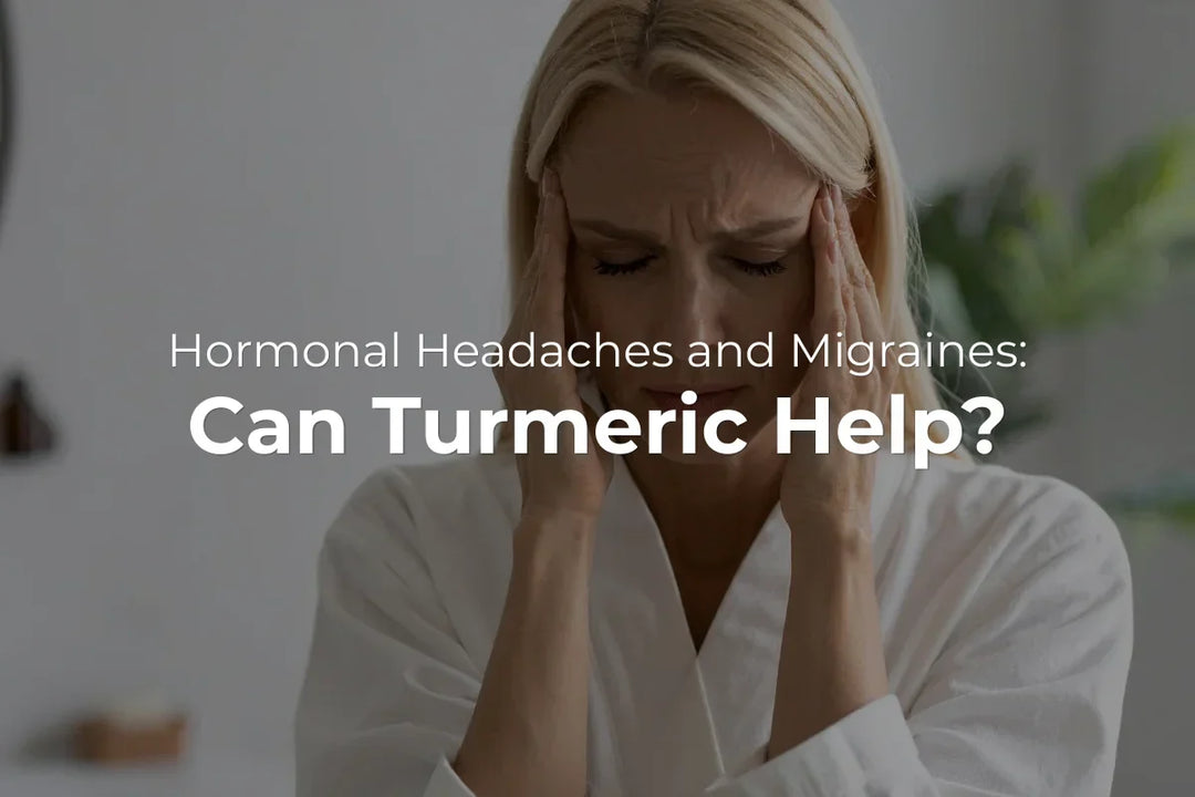 Hormonal Headaches and Migraines: Can Turmeric Help?