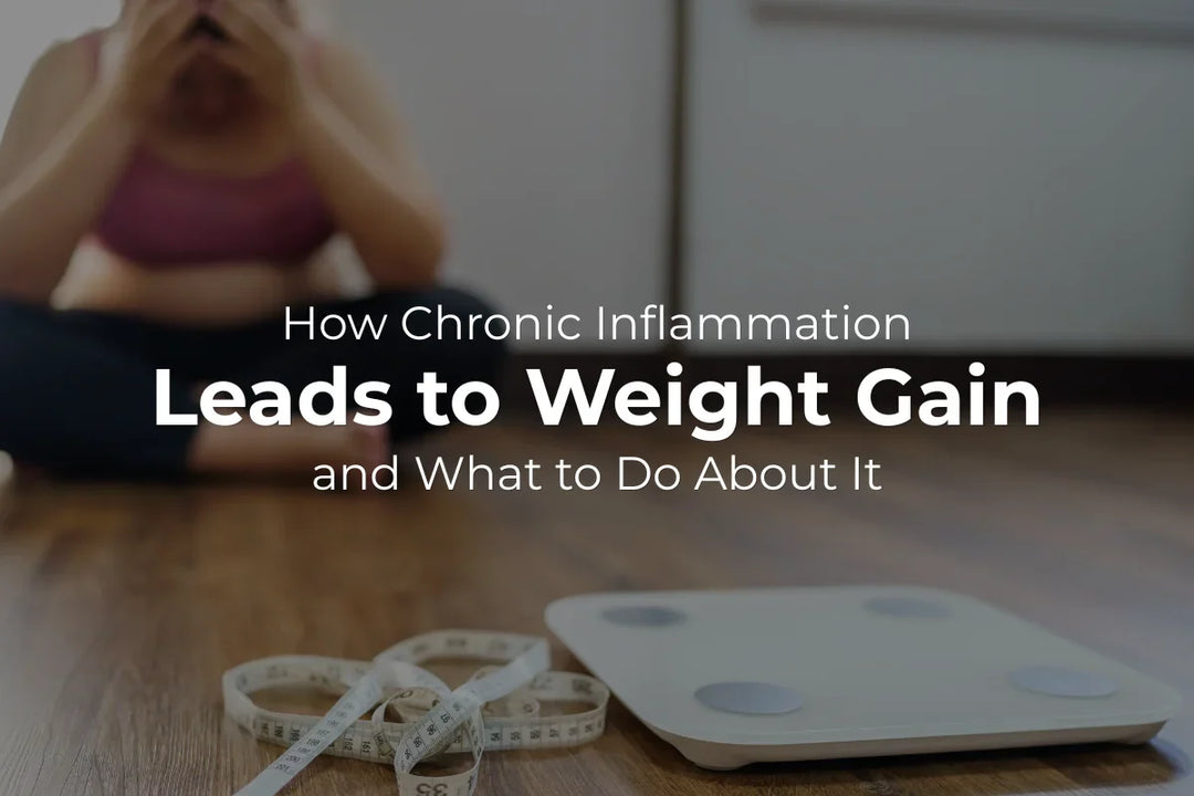 How Chronic Inflammation Leads to Weight Gain and What to Do About It