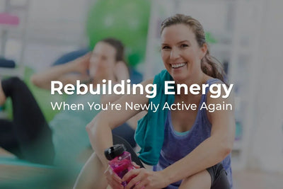 Rebuilding Energy When You're Newly Active Again
