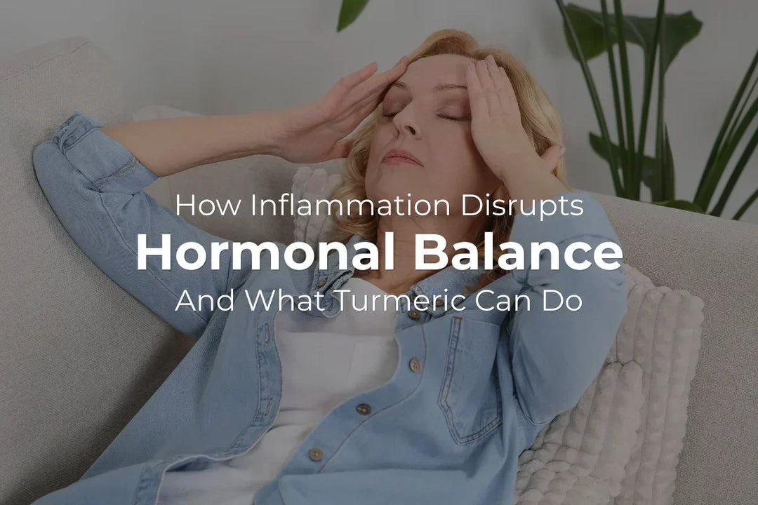 How Inflammation Disrupts Hormonal Balance and What Turmeric Can Do