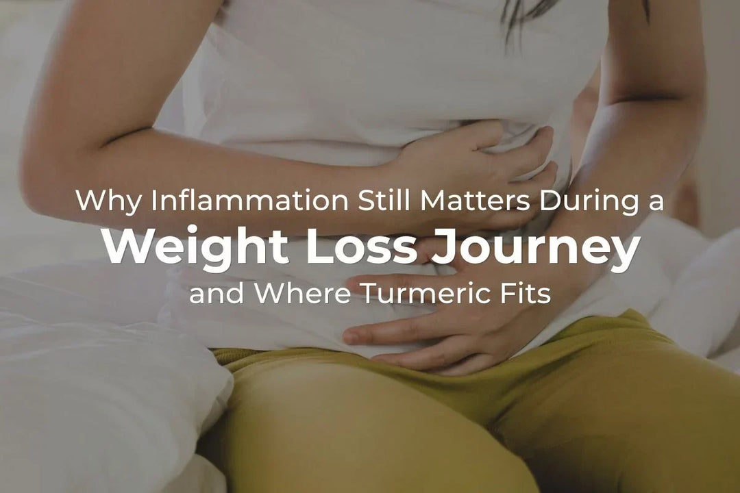 Why Inflammation Still Matters During a Weight Loss Journey and Where Turmeric Fits