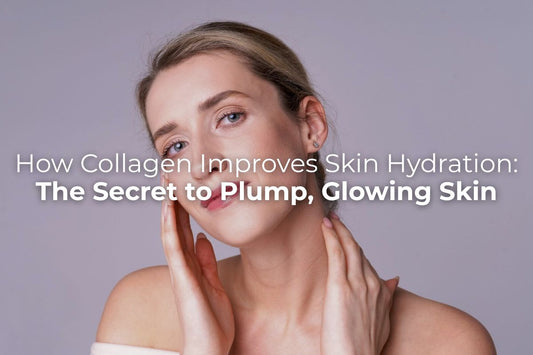 How Collagen Improves Skin Hydration: The Secret to Plump, Glowing Skin