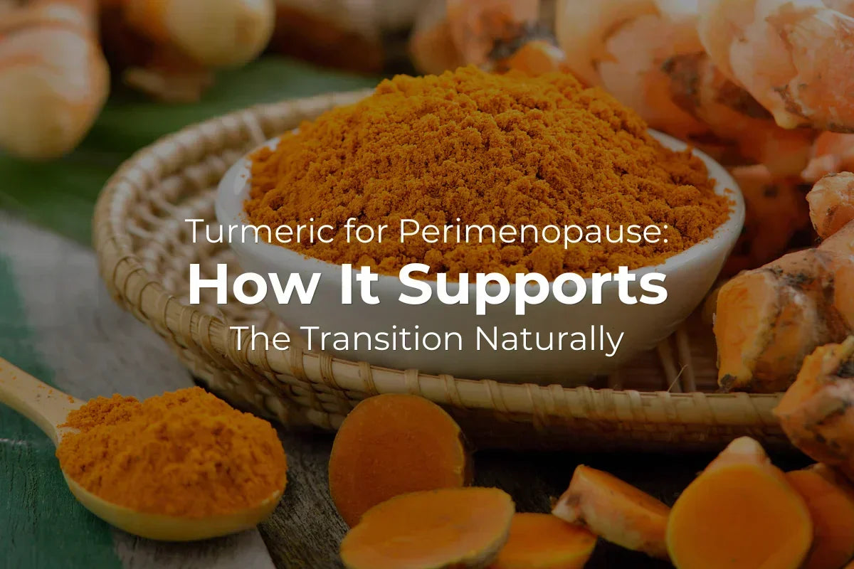 Turmeric for Perimenopause: How It Supports the Transition Naturally