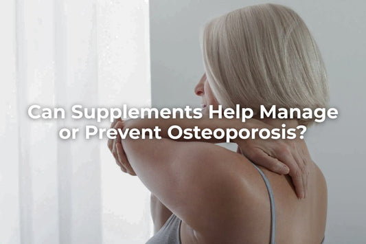 Can Supplements Help Manage or Prevent Osteoporosis?