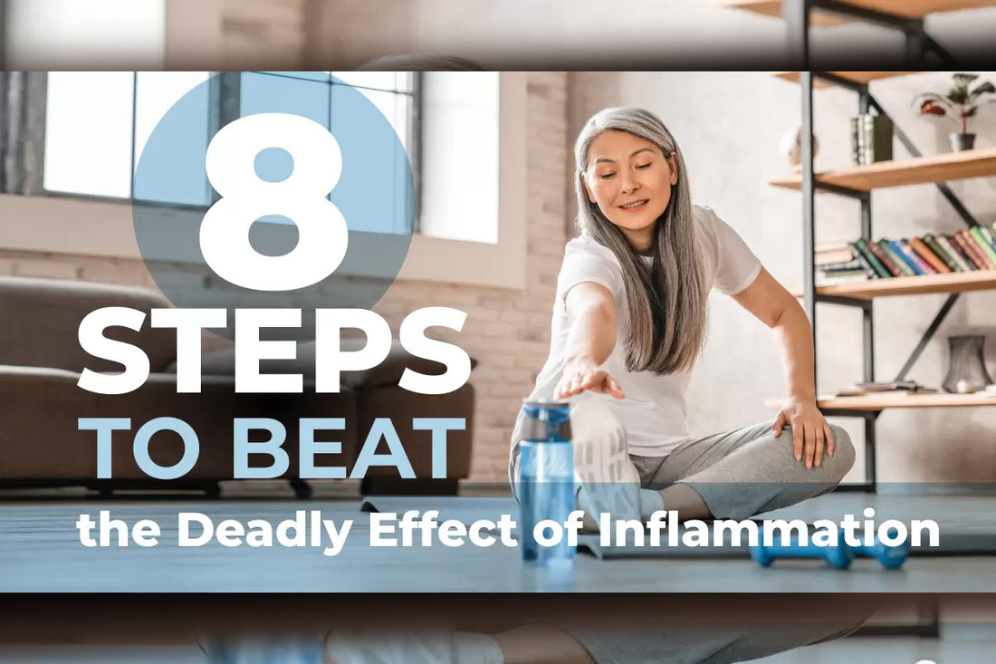 8 Steps to Beat the Deadly Effect of Inflammation