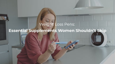 Weight Loss Pens: Essential Supplements Women Shouldn’t Skip