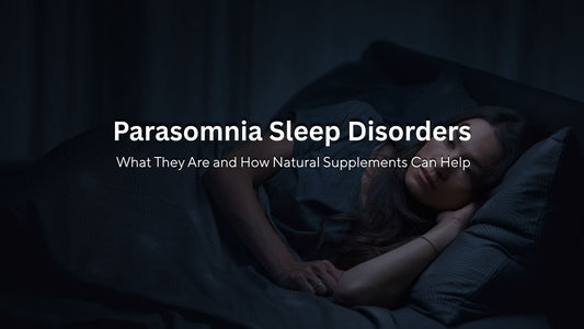 Parasomnia Sleep Disorders: What They Are and How Natural Supplements Can Help