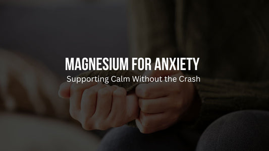 Magnesium for Anxiety: Supporting Calm Without the Crash