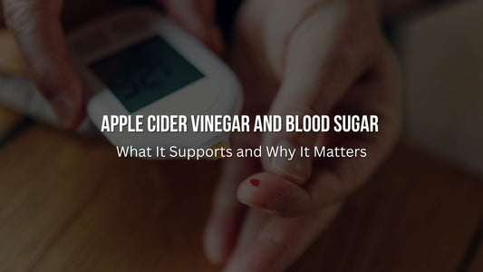 Apple Cider Vinegar and Blood Sugar: What It Supports and Why It Matters