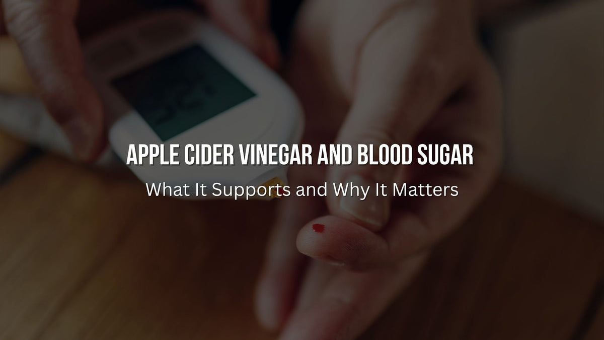 Apple Cider Vinegar and Blood Sugar: What It Supports and Why It Matters