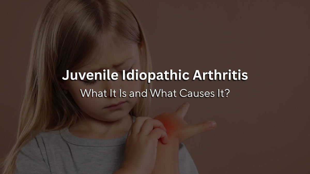Juvenile Idiopathic Arthritis: What It Is and What Causes It?