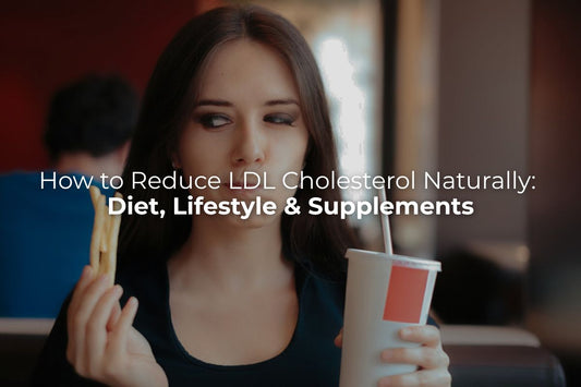 How to Reduce LDL Cholesterol Naturally: Diet, Lifestyle & Supplements
