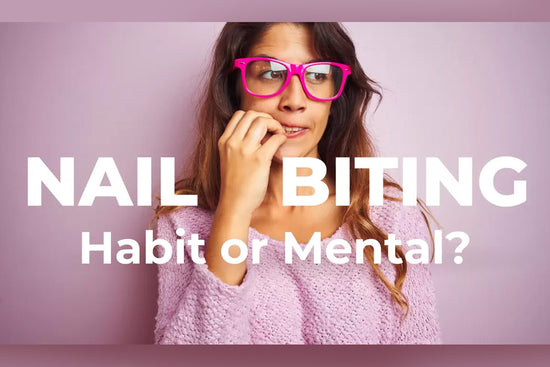 Nail Biting – Habit or Mental?
